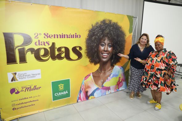 Prefeitura de Cuiab | Secretaria Municipal da Mulher promove o 2 Seminrio das Pretas e rene cerca de 200 participantes