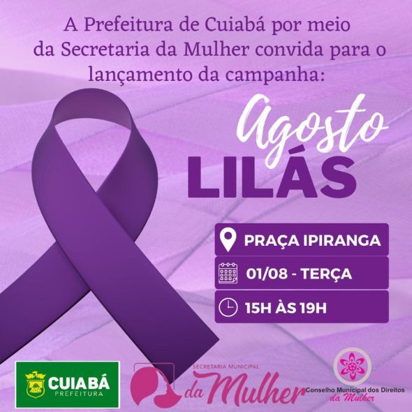 Prefeitura de Cuiab | Sugesto de Pauta: Secretaria Municipal da Mulher lana a campanha Agosto Lils nesta tera-feira (1)
